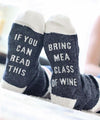 Custom Sock - If You Can Read This, Bring Me a Glass of Wine Socks